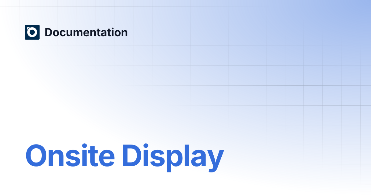 Onsite Display | Documentation