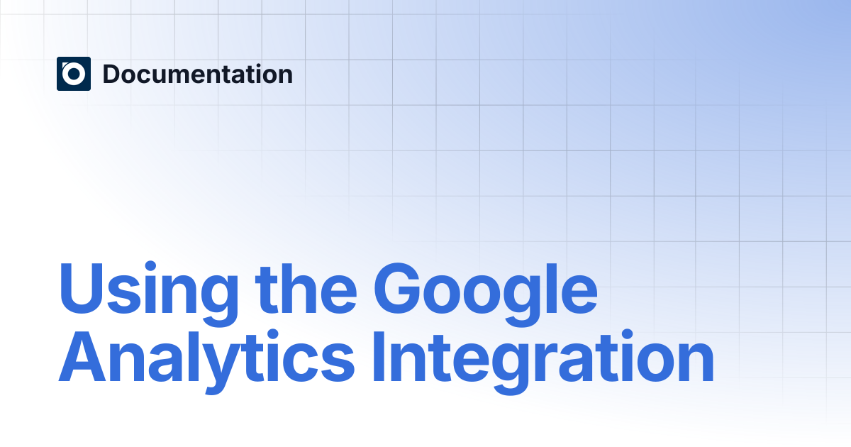 Using the Google Analytics Integration | Documentation