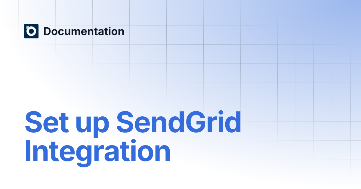 Set up SendGrid Integration | Documentation