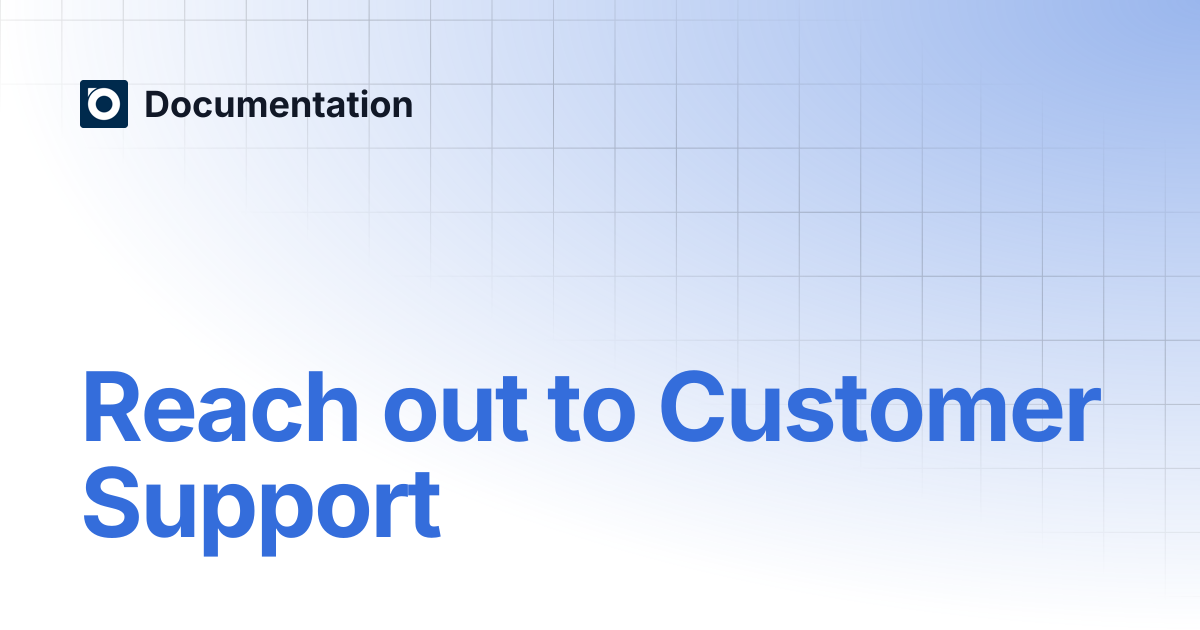 Reach out to Customer Support | Documentation